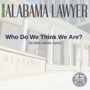 Read more about the article FROM THE ALABAMA LAWYER- Who Do We Think We Are?