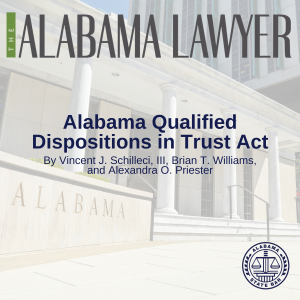 Read more about the article FROM THE ALABAMA LAWYER- Alabama Qualified Dispositions in Trust Act